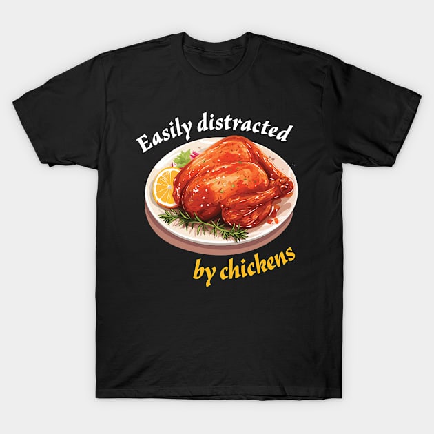 Easily Distracted by Chickens T-Shirt by PaulJus